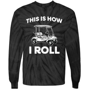 This is How I Roll Golf Cart Funny Golfers Gift Tie-Dye Long Sleeve Shirt