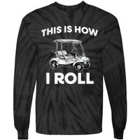 This is How I Roll Golf Cart Funny Golfers Gift Tie-Dye Long Sleeve Shirt