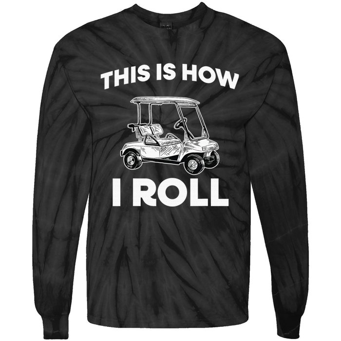 This is How I Roll Golf Cart Funny Golfers Gift Tie-Dye Long Sleeve Shirt