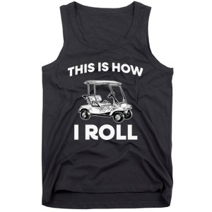 This is How I Roll Golf Cart Funny Golfers Gift Tank Top