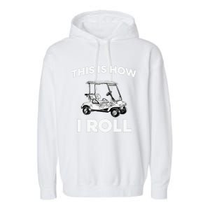 This is How I Roll Golf Cart Funny Golfers Gift Garment-Dyed Fleece Hoodie