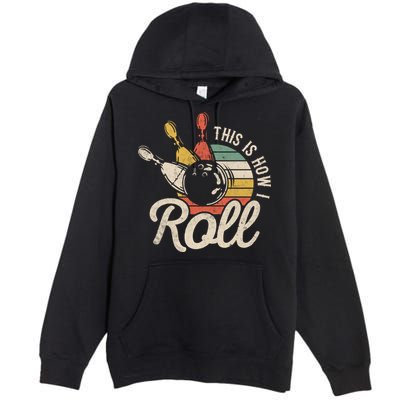 This Is How I Roll Retro Bowling Bowler Funny Gift Great Gift Premium Pullover Hoodie