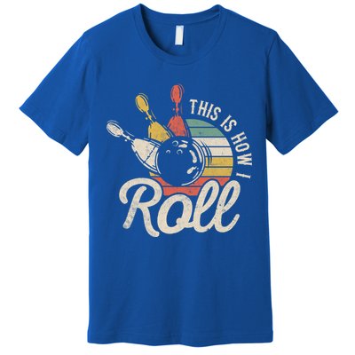 This Is How I Roll Retro Bowling Bowler Funny Gift Great Gift Premium T-Shirt