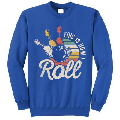 This Is How I Roll Retro Bowling Bowler Funny Gift Great Gift Tall Sweatshirt