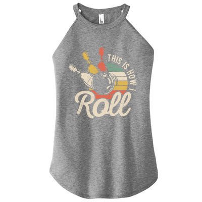 This Is How I Roll Retro Bowling Bowler Funny Gift Great Gift Women's Perfect Tri Rocker Tank