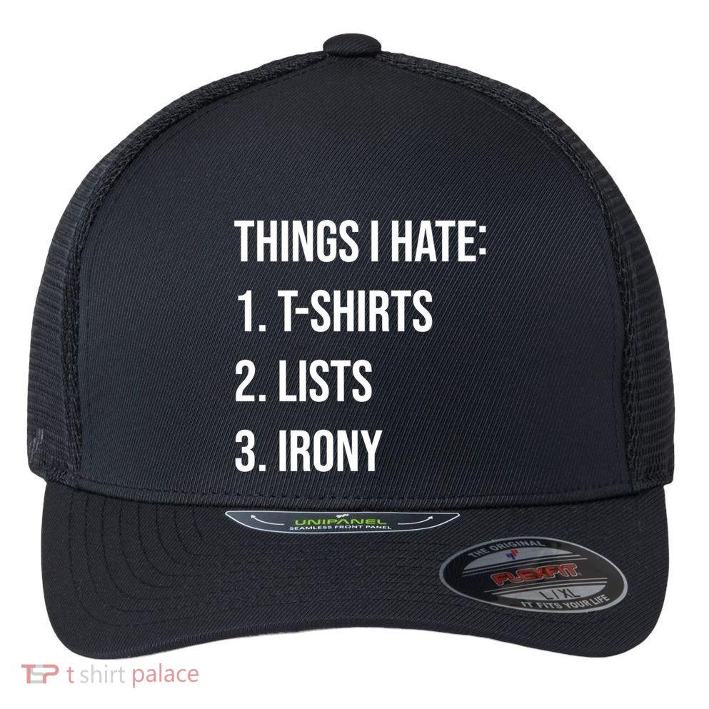 Things I Hate Great Gift List Irony Things I Hate Cute Gift Flexfit Unipanel Trucker Cap