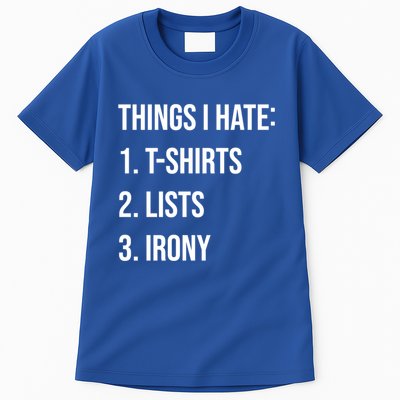Things I Hate Great Gift List Irony Things I Hate Cute Gift Tall T-Shirt