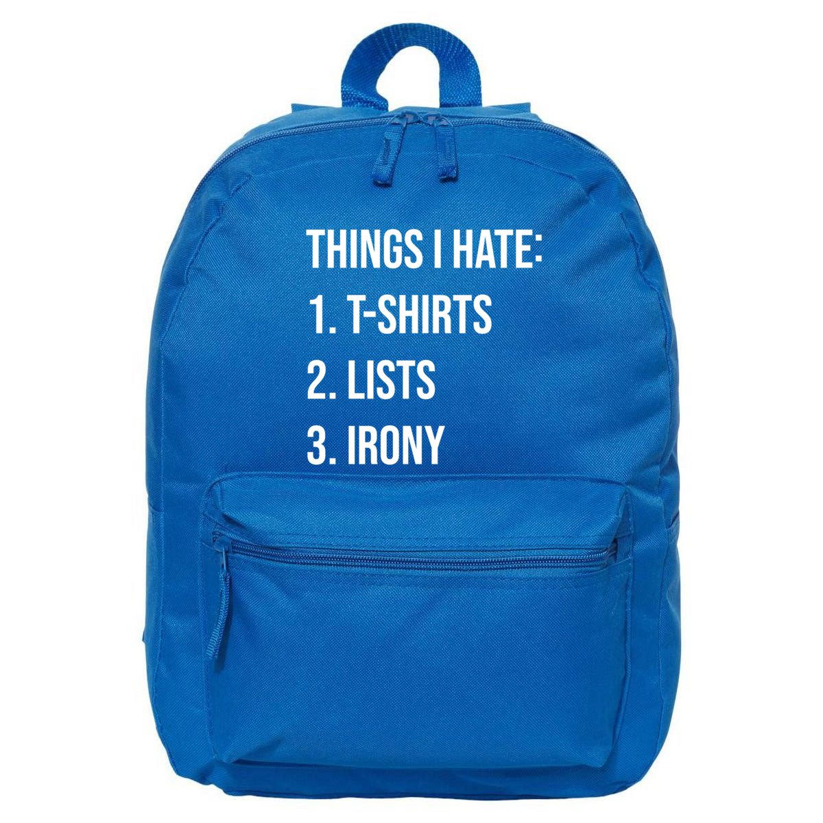 Things I Hate Great Gift List Irony Things I Hate Cute Gift 16 in Basic Backpack