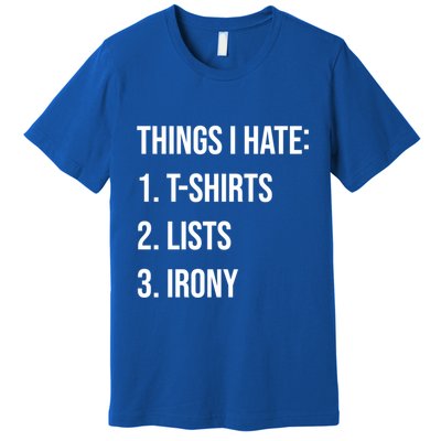 Things I Hate Great Gift List Irony Things I Hate Cute Gift Premium T-Shirt