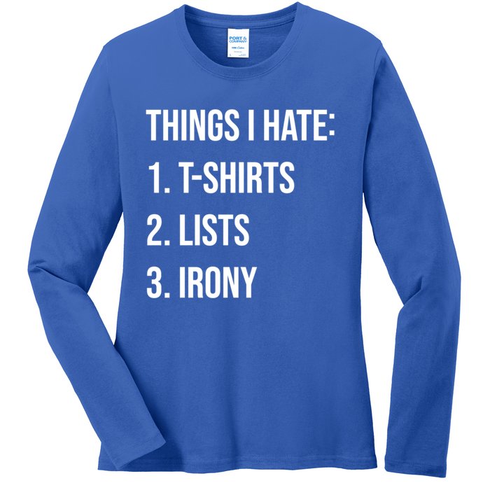 Things I Hate Great Gift List Irony Things I Hate Cute Gift Ladies Long Sleeve Shirt