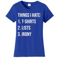 Things I Hate Great Gift List Irony Things I Hate Cute Gift Women's T-Shirt