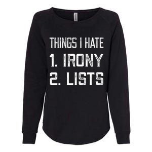 Things I Hate Gift 1 Irony 2 Lists Gift Funny Sarcastic And Ironic Gift Womens California Wash Sweatshirt