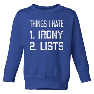 Things I Hate Gift 1 Irony 2 Lists Gift Funny Sarcastic And Ironic Gift Toddler Sweatshirt