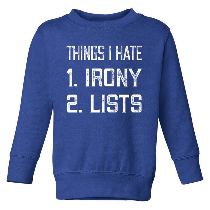 Things I Hate Gift 1 Irony 2 Lists Gift Funny Sarcastic And Ironic Gift Toddler Sweatshirt