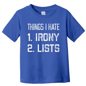 Things I Hate Gift 1 Irony 2 Lists Gift Funny Sarcastic And Ironic Gift Toddler T-Shirt