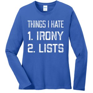 Things I Hate Gift 1 Irony 2 Lists Gift Funny Sarcastic And Ironic Gift Ladies Long Sleeve Shirt