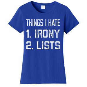 Things I Hate Gift 1 Irony 2 Lists Gift Funny Sarcastic And Ironic Gift Women's T-Shirt