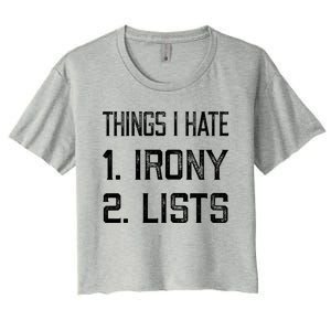 Things I Hate Gift 1 Irony 2 Lists Gift Funny Sarcastic And Ironic Gift Women's Crop Top Tee