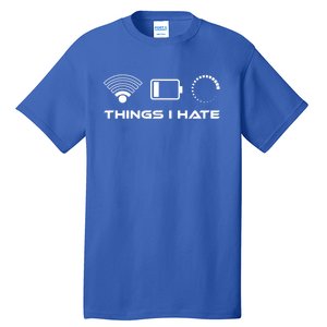 Things I Hate Cute Gift Bad Wlan Signal Nerd Gaming Lifestyle Gift Tall T-Shirt