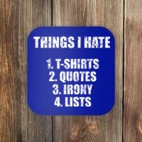 Things I Hate : Great Funny Gift Quotes Irony And Lists Sarcastic Cute Gift Coaster