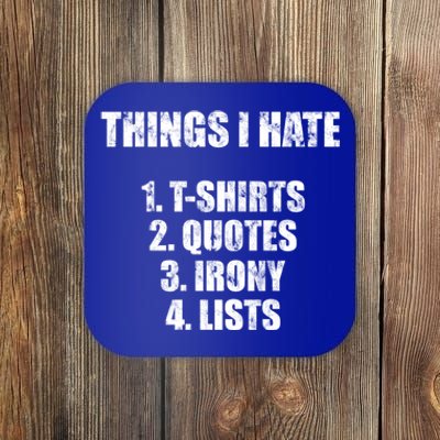 Things I Hate : Great Funny Gift Quotes Irony And Lists Sarcastic Cute Gift Coaster