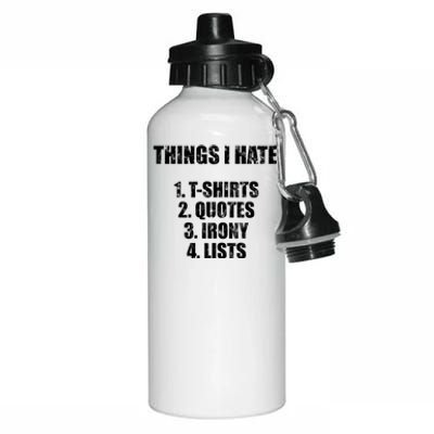 Things I Hate : Great Funny Gift Quotes Irony And Lists Sarcastic Cute Gift Aluminum Water Bottle