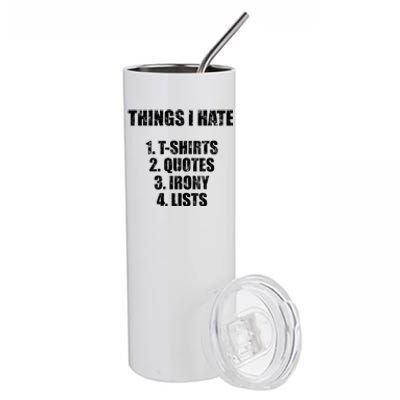 Things I Hate : Great Funny Gift Quotes Irony And Lists Sarcastic Cute Gift Stainless Steel Tumbler