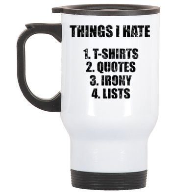 Things I Hate : Great Funny Gift Quotes Irony And Lists Sarcastic Cute Gift Stainless Steel Travel Mug