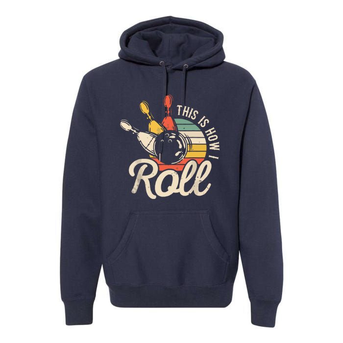 This Is How I Roll Retro Bowling Team Bowler Women Men Premium Hoodie