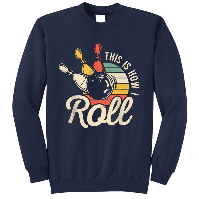 This Is How I Roll Retro Bowling Team Bowler Women Men Tall Sweatshirt