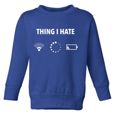 Things I Hate Gift Funny Computer Gamers Nerds And Geeks Gift Toddler Sweatshirt