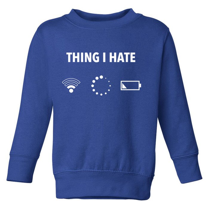 Things I Hate Gift Funny Computer Gamers Nerds And Geeks Gift Toddler Sweatshirt