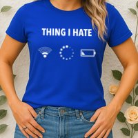 Things I Hate Gift Funny Computer Gamers Nerds And Geeks Gift Womens T-Shirt