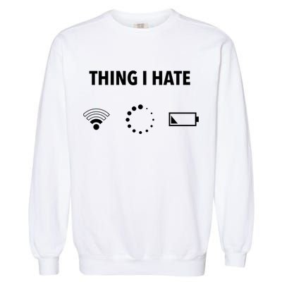Things I Hate Gift Funny Computer Gamers Nerds And Geeks Gift Garment-Dyed Sweatshirt