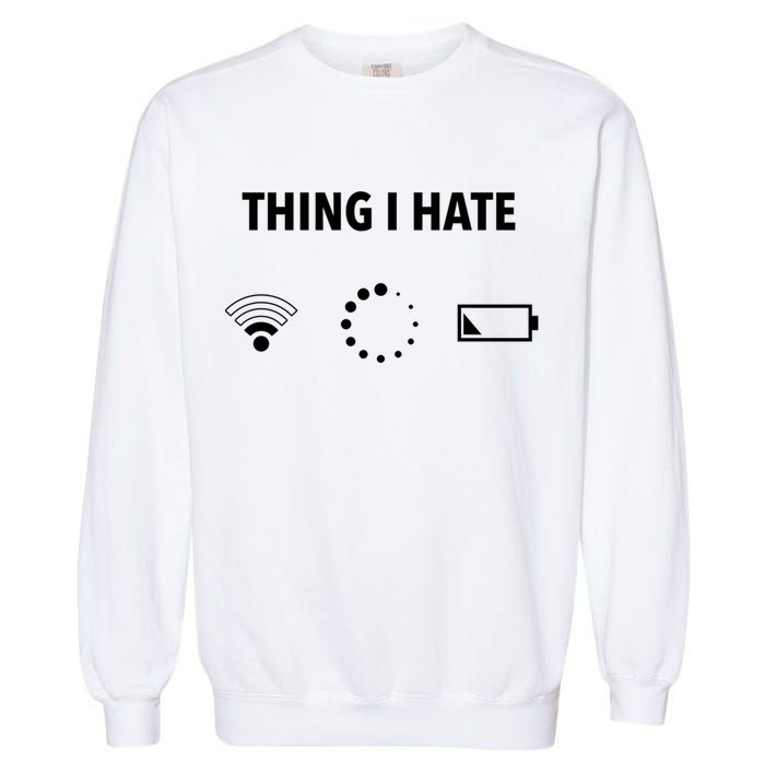 Things I Hate Gift Funny Computer Gamers Nerds And Geeks Gift Garment-Dyed Sweatshirt