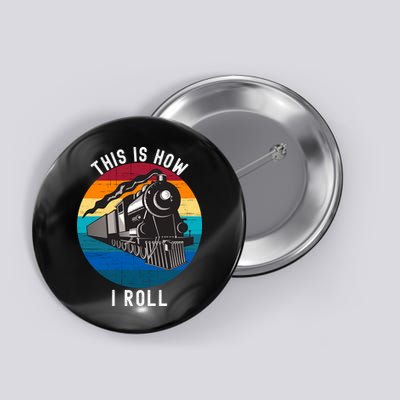 This Is How I Roll Train Funny Locomotive & Railroad Lover Button