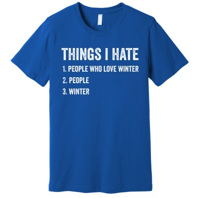 Things I Hate Cute Gift Funny Winter Gift Premium T-Shirt