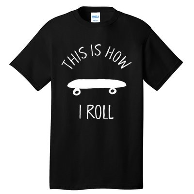 This Is How I Roll Skateboard Graphic Tall T-Shirt