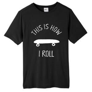 This Is How I Roll Skateboard Graphic Tall Fusion ChromaSoft Performance T-Shirt