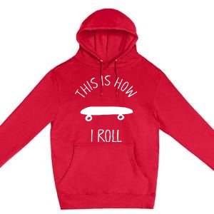 This Is How I Roll Skateboard Graphic Premium Pullover Hoodie