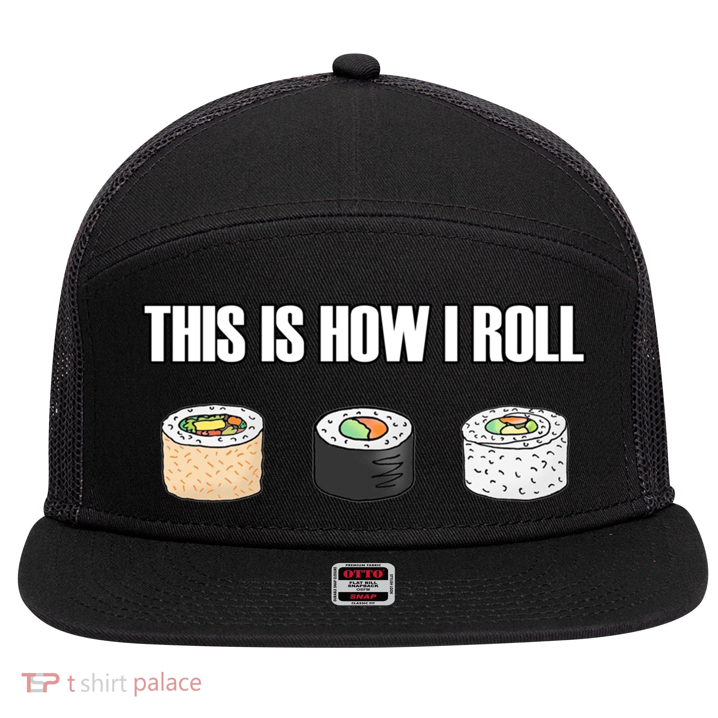 This Is How I Roll Japanese Sushi Lover Funny Gift 7 Panel Mesh Trucker Snapback Hat