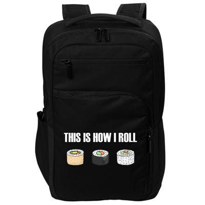 This Is How I Roll Japanese Sushi Lover Funny Gift Impact Tech Backpack
