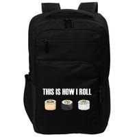 This Is How I Roll Japanese Sushi Lover Funny Gift Impact Tech Backpack