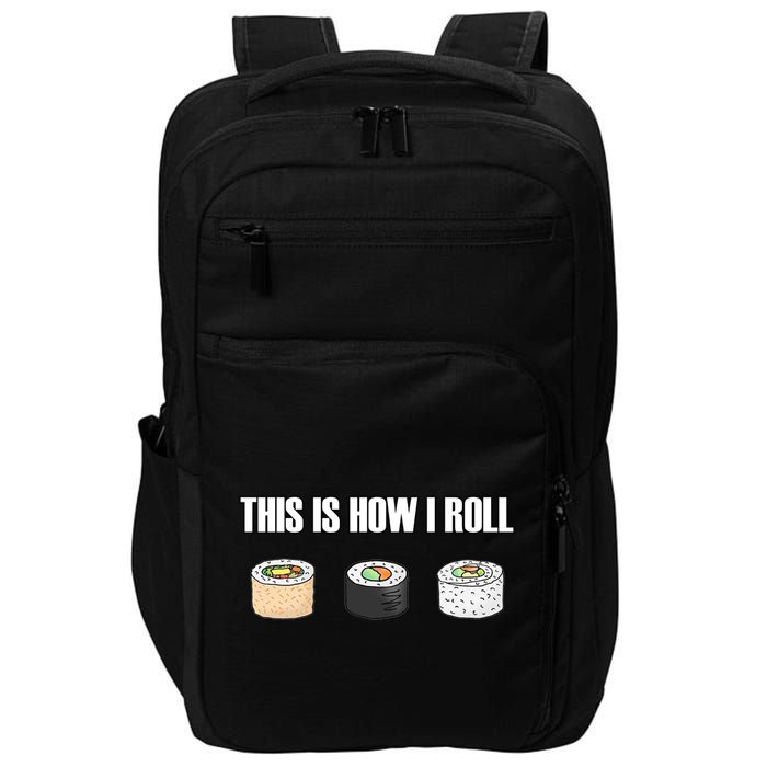 This Is How I Roll Japanese Sushi Lover Funny Gift Impact Tech Backpack