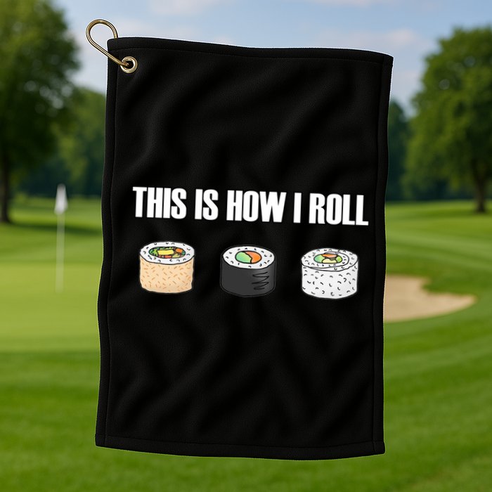 This Is How I Roll Japanese Sushi Lover Funny Gift Golf Towel