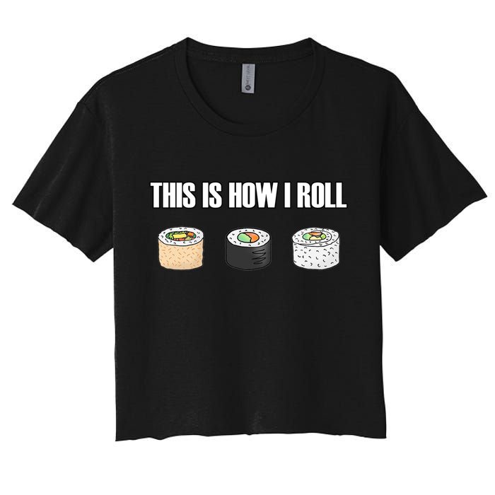 This Is How I Roll Japanese Sushi Lover Funny Gift Crop Top
