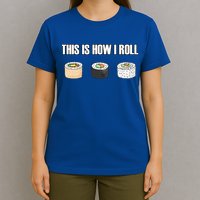 This Is How I Roll Japanese Sushi Lover Funny Gift T-Shirt