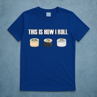 This Is How I Roll Japanese Sushi Lover Funny Gift T-Shirt