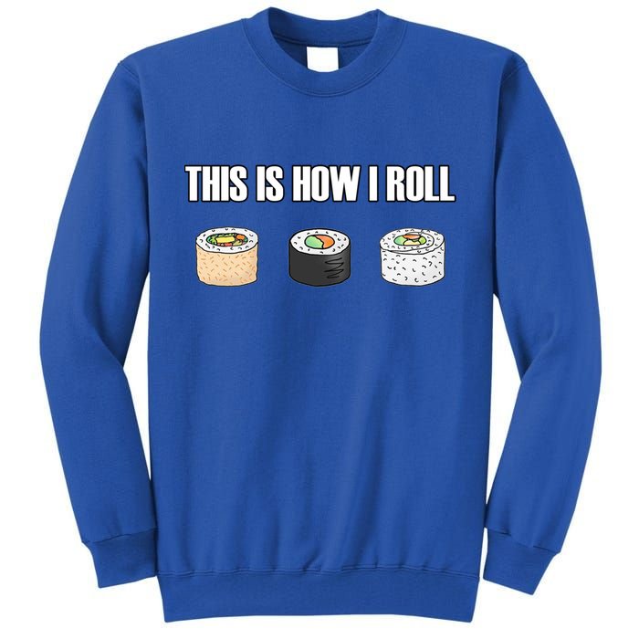 This Is How I Roll Japanese Sushi Lover Funny Gift Tall Sweatshirt