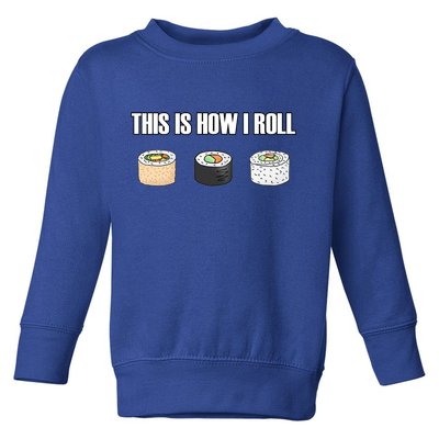 This Is How I Roll Japanese Sushi Lover Funny Gift Toddler Sweatshirt